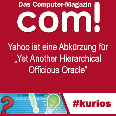 Yahoo - Der Name des Internetportals Yahoo ist ein Akronym für Yet Another Hierarchical Officious Oracle („noch so ein hierarchisches diensteifriges Orakel“). Ursprünglich hieß der Dienst übrigens „David and Jerry's Guide to the World Wide Web“.
