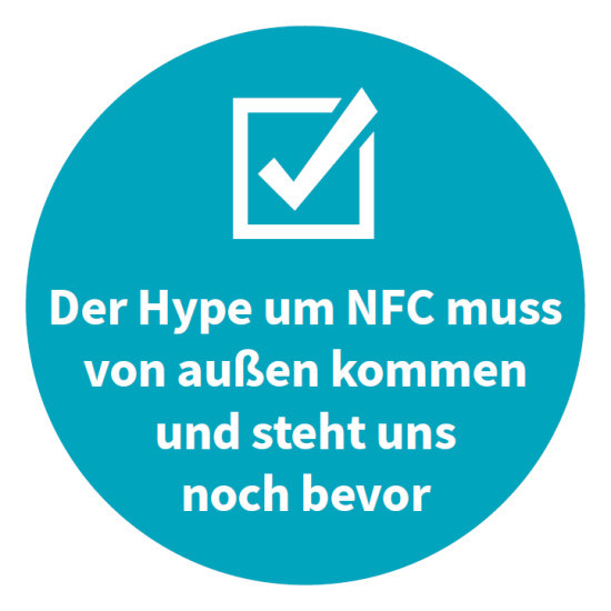 Der Hype um NFC muss von außen kommen und steht uns noch bevor.