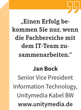 Jan Bock, Senior Vice President Information Technology, Unitymedia Kabel BW: „Einen Erfolg bekommen Sie nur, wenn die Fachbereiche mit dem IT-Team zusammenarbeiten.“
