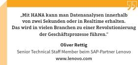 Oliver Rettig, Senior Technical Staff Member beim SAP-Partner Lenovo: „Mit HANA kann man Daten analysen innerhalb von zwei Sekunden oder in Realtime erhalten. Das wird in vielen Branchen zu einer Revolutionierung der Geschäftsprozesse führen.“